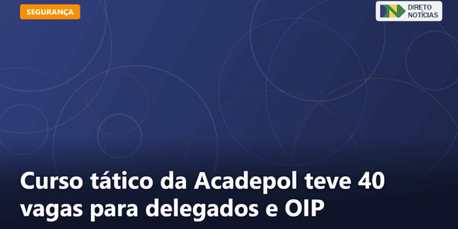 Curso tático da Acadepol teve 40 vagas para delegados e OIP — Direto Notícias