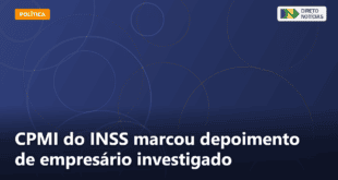 CPMI do INSS marcou depoimento de empresário investigado — Direto Notícias