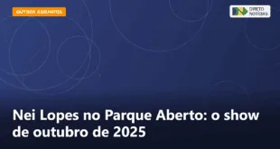 Nei Lopes no Parque Aberto: o show de outubro de 2025 — Direto Notícias