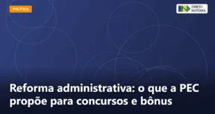 Reforma administrativa: o que a PEC propõe para concursos e bônus — Direto Notícias