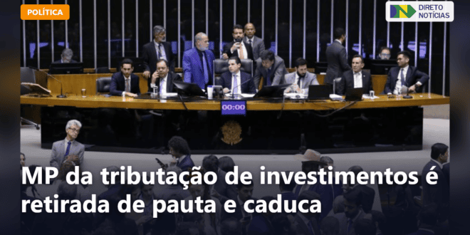 MP da tributação de investimentos é retirada de pauta e caduca — Direto Notícias