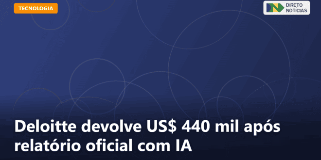 Deloitte devolve US$ 440 mil após relatório oficial com IA — Direto Notícias