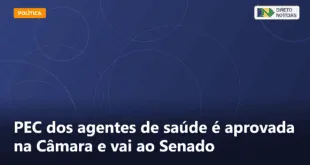 PEC dos agentes de saúde é aprovada na Câmara e vai ao Senado — Direto Notícias