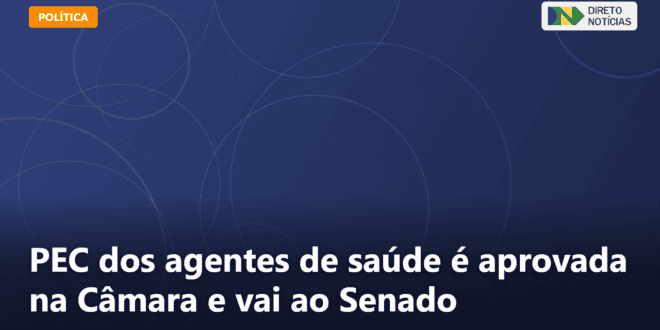 PEC dos agentes de saúde é aprovada na Câmara e vai ao Senado — Direto Notícias