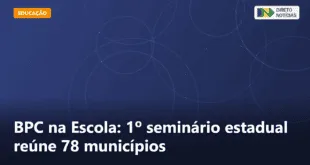 BPC na Escola: 1º seminário estadual reúne 78 municípios — Direto Notícias
