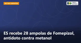 ES recebe 28 ampolas de Fomepizol, antídoto contra metanol — Direto Notícias