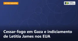 Cessar-fogo em Gaza e indiciamento de Letitia James nos EUA — Direto Notícias