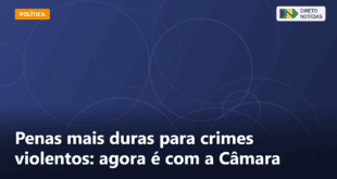Penas mais duras para crimes violentos: agora é com a Câmara — Direto Notícias
