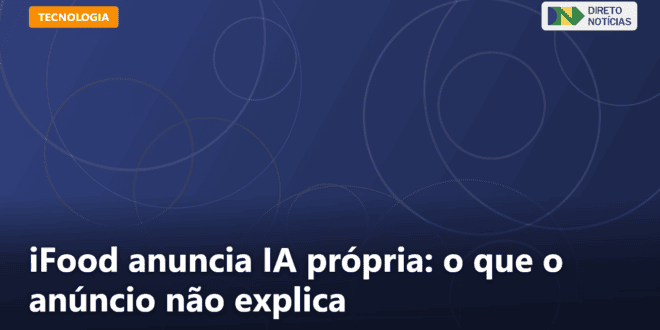 iFood anuncia IA própria: o que o anúncio não explica — Direto Notícias