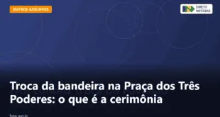 Troca da bandeira na Praça dos Três Poderes: o que é a cerimônia — Direto Notícias
