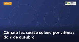 Câmara faz sessão solene por vítimas do 7 de outubro — Direto Notícias