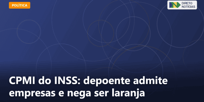 CPMI do INSS: depoente admite empresas e nega ser laranja — Direto Notícias