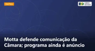 Motta defende comunicação da Câmara; programa ainda é anúncio — Direto Notícias