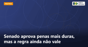 Senado aprova penas mais duras, mas a regra ainda não vale — Direto Notícias