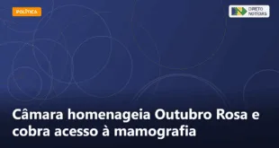 Câmara homenageia Outubro Rosa e cobra acesso à mamografia — Direto Notícias
