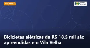 Bicicletas elétricas de R$ 18,5 mil são apreendidas em Vila Velha — Direto Notícias