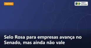 Selo Rosa para empresas avança no Senado, mas ainda não vale — Direto Notícias
