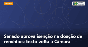 Senado aprova isenção na doação de remédios; texto volta à Câmara — Direto Notícias