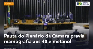 Pauta do Plenário da Câmara previa mamografia aos 40 e metanol — Direto Notícias