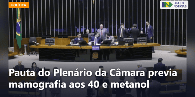 Pauta do Plenário da Câmara previa mamografia aos 40 e metanol — Direto Notícias
