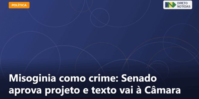 Misoginia como crime: Senado aprova projeto e texto vai à Câmara — Direto Notícias