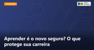 Aprender é o novo seguro? O que protege sua carreira — Direto Notícias
