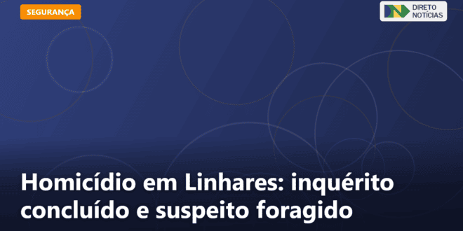 Homicídio em Linhares: inquérito concluído e suspeito foragido — Direto Notícias