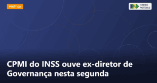 CPMI do INSS ouve ex-diretor de Governança nesta segunda — Direto Notícias