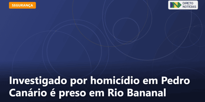 Investigado por homicídio em Pedro Canário é preso em Rio Bananal — Direto Notícias