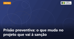 Prisão preventiva: o que muda no projeto que vai à sanção — Direto Notícias