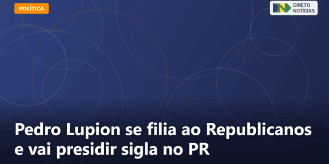 Pedro Lupion se filia ao Republicanos e vai presidir sigla no PR — Direto Notícias