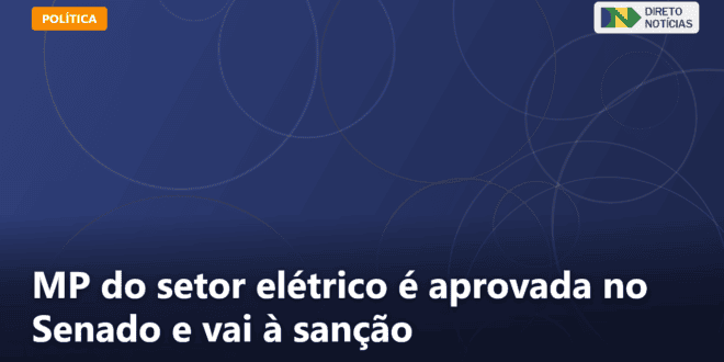 MP do setor elétrico é aprovada no Senado e vai à sanção — Direto Notícias