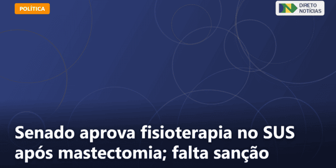 Senado aprova fisioterapia no SUS após mastectomia; falta sanção — Direto Notícias