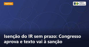 Isenção do IR sem prazo: Congresso aprova e texto vai à sanção — Direto Notícias