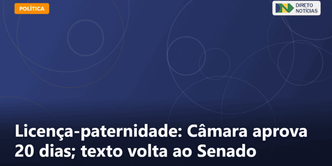 Licença-paternidade: Câmara aprova 20 dias; texto volta ao Senado — Direto Notícias