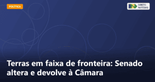 Terras em faixa de fronteira: Senado altera e devolve à Câmara — Direto Notícias