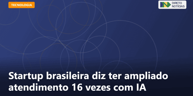 Startup brasileira diz ter ampliado atendimento 16 vezes com IA — Direto Notícias