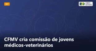 CFMV cria comissão de jovens médicos-veterinários — Direto Notícias