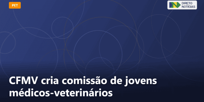 CFMV cria comissão de jovens médicos-veterinários — Direto Notícias