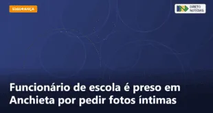 Funcionário de escola é preso em Anchieta por pedir fotos íntimas — Direto Notícias