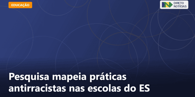 Pesquisa mapeia práticas antirracistas nas escolas do ES — Direto Notícias