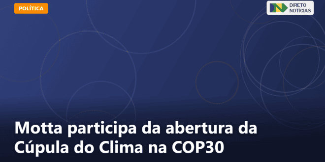 Motta participa da abertura da Cúpula do Clima na COP30 — Direto Notícias