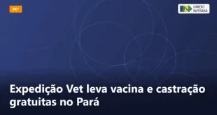 Expedição Vet leva vacina e castração gratuitas no Pará — Direto Notícias
