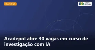 Acadepol abre 30 vagas em curso de investigação com IA — Direto Notícias
