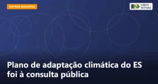 Plano de adaptação climática do ES foi à consulta pública — Direto Notícias