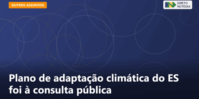 Plano de adaptação climática do ES foi à consulta pública — Direto Notícias