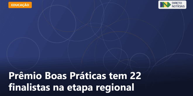 Prêmio Boas Práticas tem 22 finalistas na etapa regional — Direto Notícias