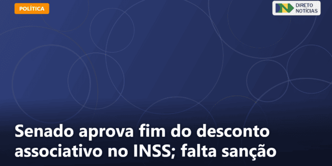Senado aprova fim do desconto associativo no INSS; falta sanção — Direto Notícias