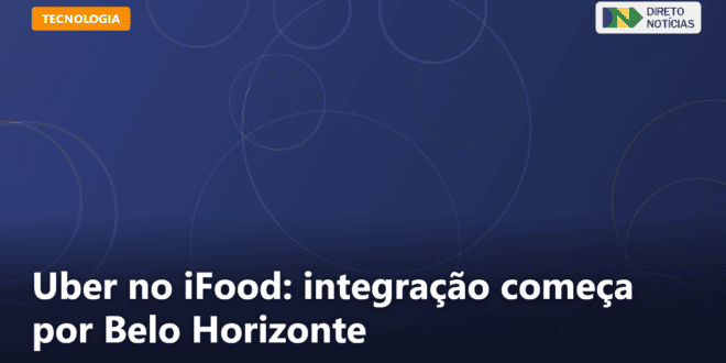 Uber no iFood: integração começa por Belo Horizonte — Direto Notícias