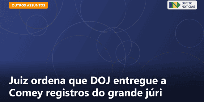 Juiz ordena que DOJ entregue a Comey registros do grande júri — Direto Notícias